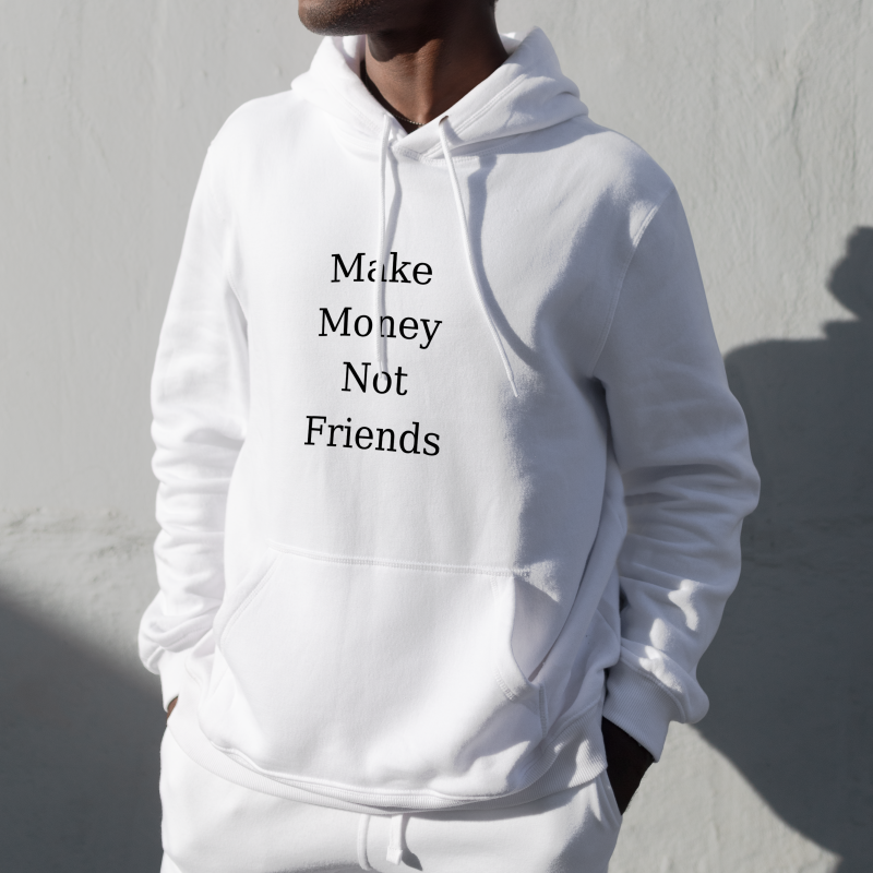 " Make Money Not Friends " - Hoodie