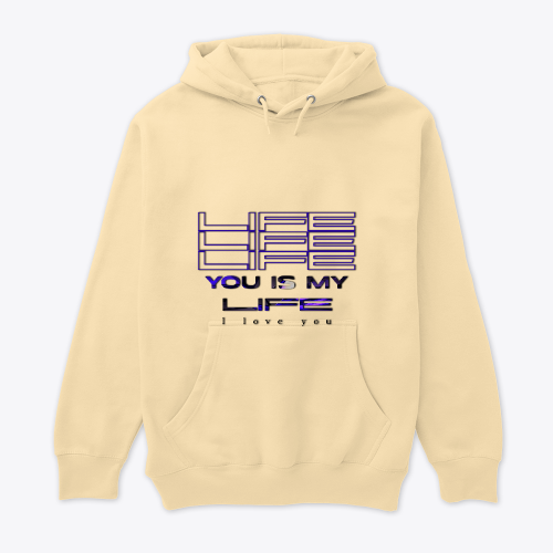 YOU IS MY LIFE HOODIE