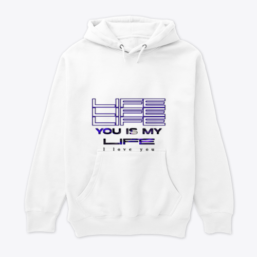 YOU IS MY LIFE HOODIE