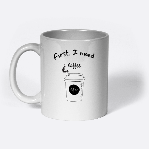 Mug "First I Need Coffee"