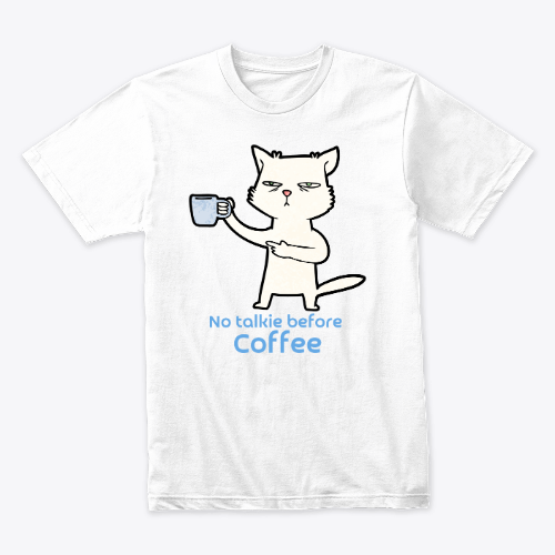 No talkie before coffee T-shirt