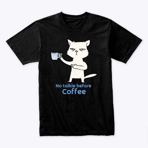 No talkie before coffee T-shirt