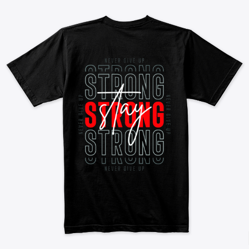 stay strong never give up T-shirt Design