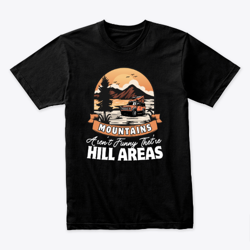 Mountains aren't funny they're hill areas T-shirt