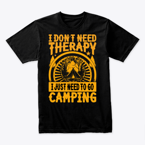 i don't need theraapy i just need to go camping shirt, gift for camping lover