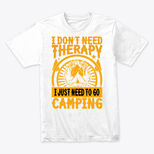 i don't need theraapy i just need to go camping shirt, gift for camping lover