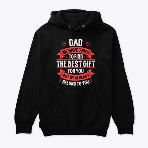 dad we have tried to find the best gift for you Shirt, funny gift for dad in father's day