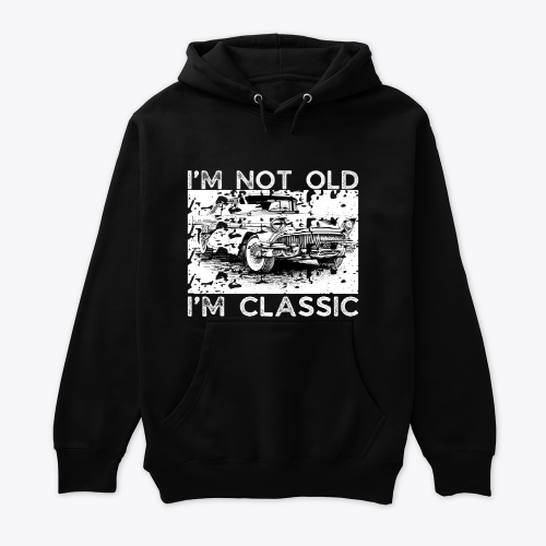 I’m not old i’m classic
