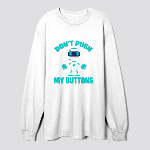 Dont push my buttons Robot gaming fun geek Design Long Sleeve Sweatshirt