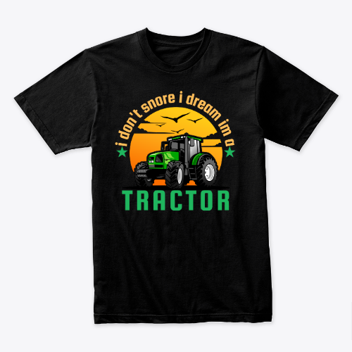 I don't snore i dream I’m a tractor T-shirt