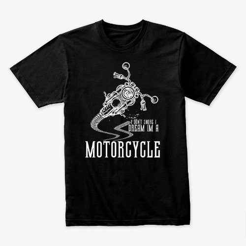 I don't snore i dream I’m a motorcycle T-shirt
