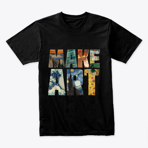 MAKE ART | Funny Artist Artistic Humor Painting Cool T-shirt
