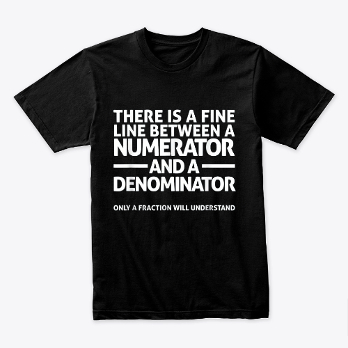 Funny Math T Shirt FINE LINE NUMERATOR DENOMINATOR T-Shirt