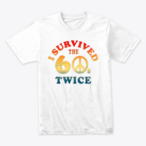I Survived The Sixties 60s Twice T-Shirt