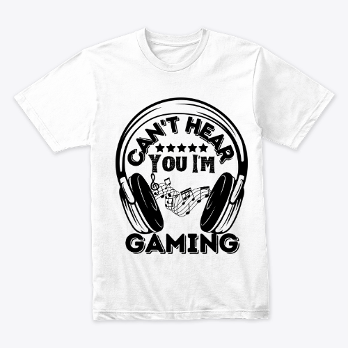Can't Hear You I'm Gaming Funny - T Shirt
