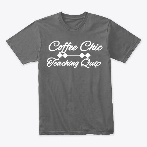 Coffee Chic Teaching Quip