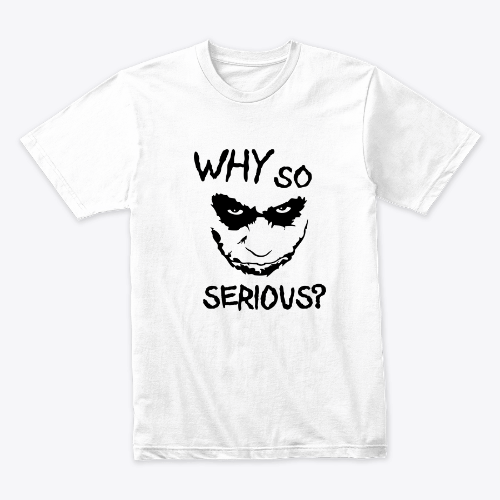 why so serious? joker shirt