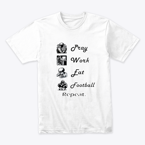 Repeat design of ; Pray, work, Eat, Football -Tshirt