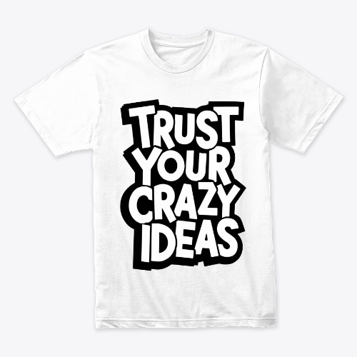 T-SHIRT TRUST YOUR CRAZY IDEAS