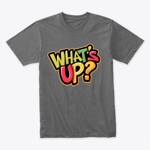T-SHIRT WHAT'S UP