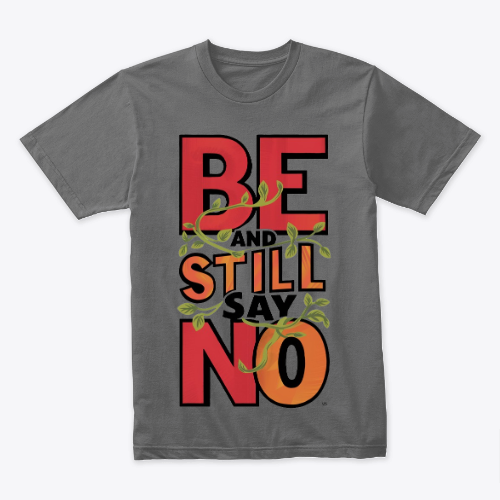 T-SHIRT be still and say no