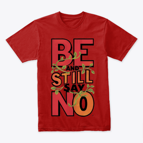 T-SHIRT be still and say no