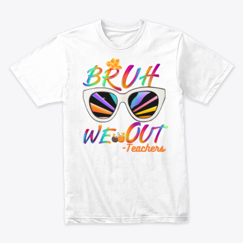 Bruh We Out Teachers t-shirts