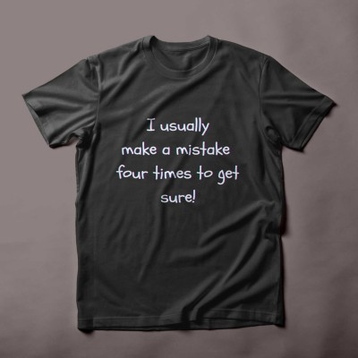 I usually make a mistake four times to get sure funny quote t-shirt