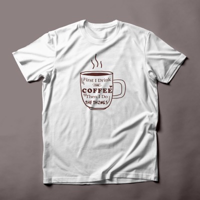 First I Drink The Coffee Then I Do The Things T-shirt