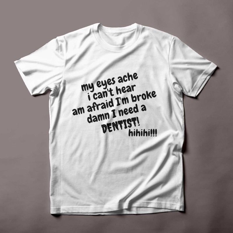 Damn I need a dentist sarcastic funny t-shirt