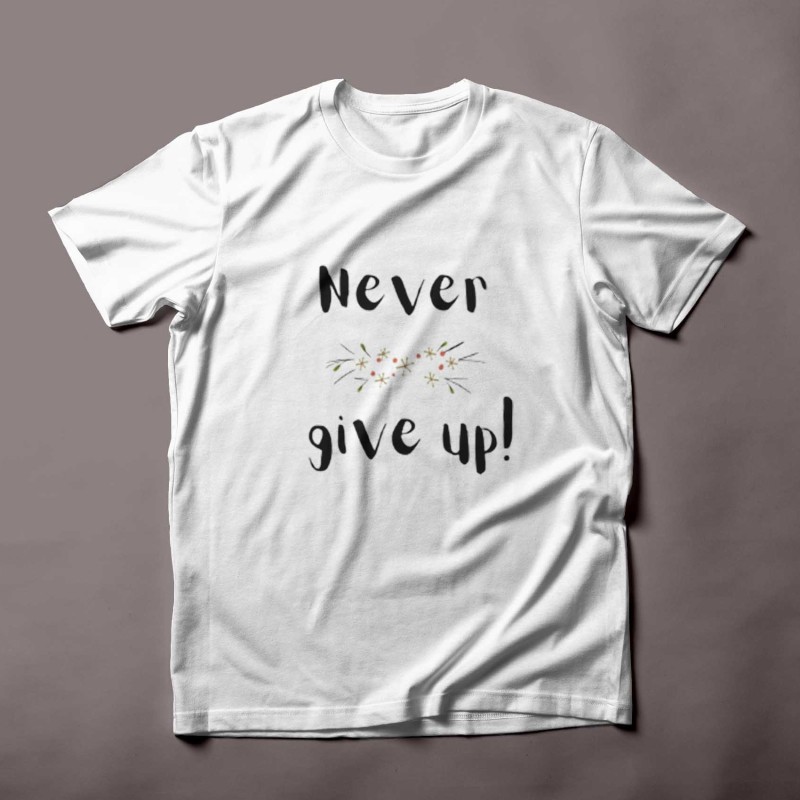 Never give up t-shirt