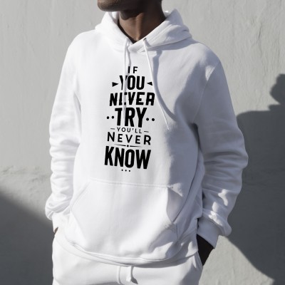 IF YOU NEVER TRY YOU'LL NEVER KNOW hoodie high quality and 100% cotton