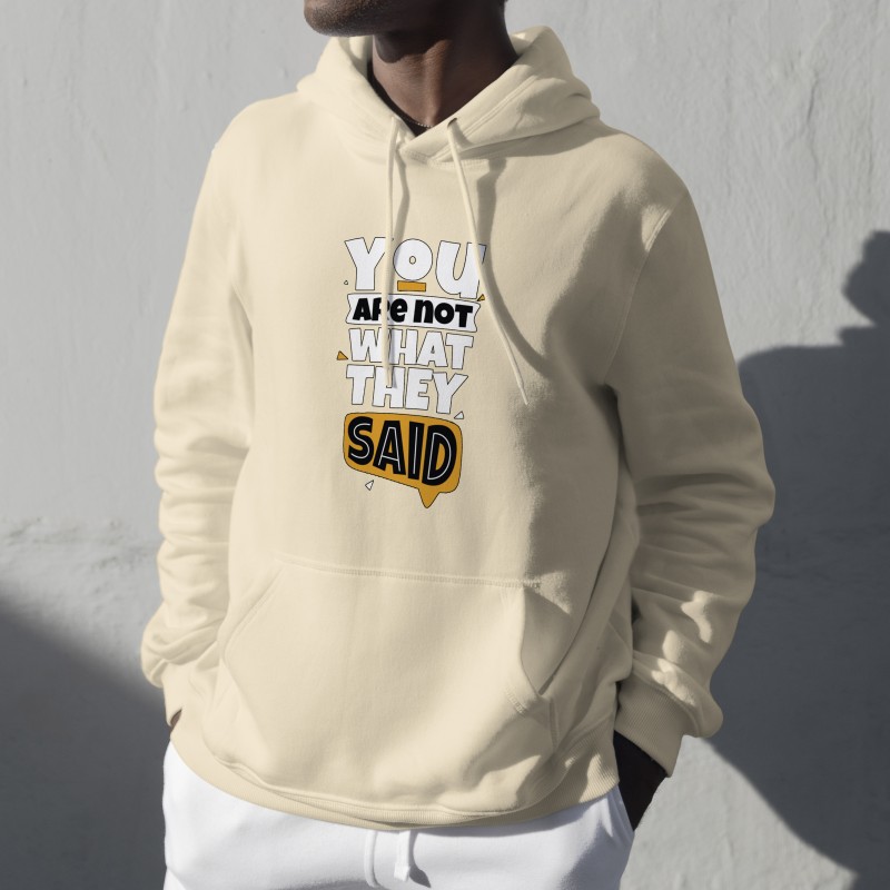YOU ARE NOT WHAT THEY SAID hoodie high quality and 100% cotton