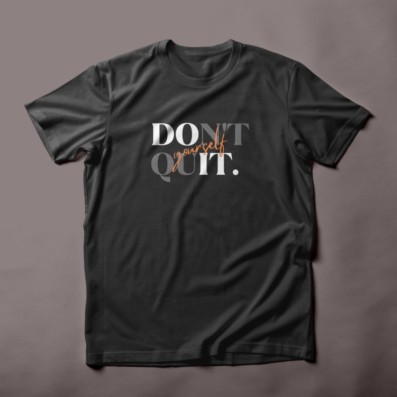 Don't Quit Yourself T-shirt