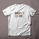 Don't Quit Yourself T-shirt