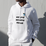 we live we love we lie hoodie Unisex, funny hoodie