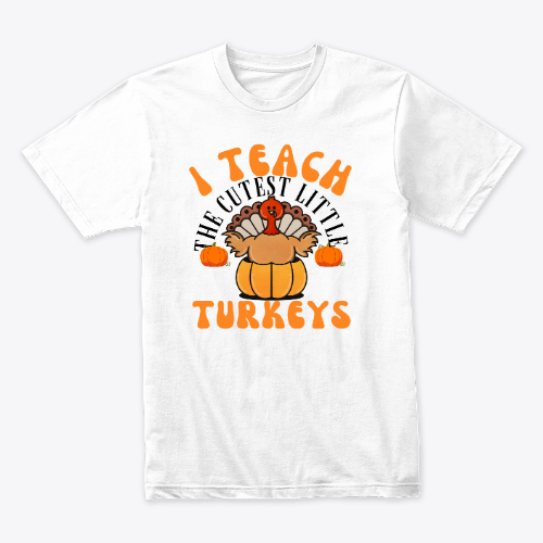I teach the cutest little turkeys T-shirt