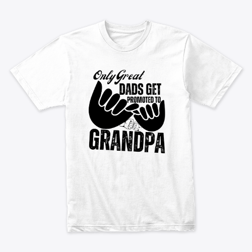 Only Great Dads Get Promoted to Grandpa T-shirt