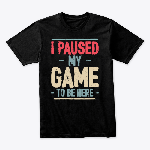 I Paused My Game to Be Here Video Gamer Mens Retro Graphic Funny T Shirt