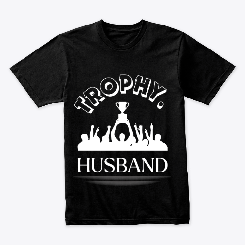 Trophy HUSBAND | Funny Dad Joke Groom Humor Tee Marriage Dude Anniversary Hubby Saying Men's T-Shirt
