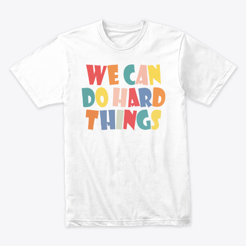 We Can Do Hard Thing Motivational T-Shirt