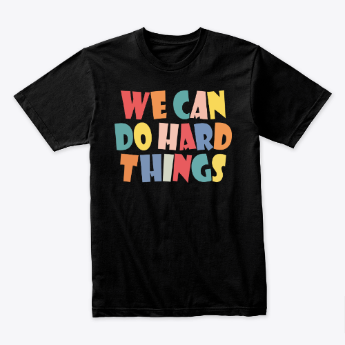 We Can Do Hard Thing Motivational T-Shirt
