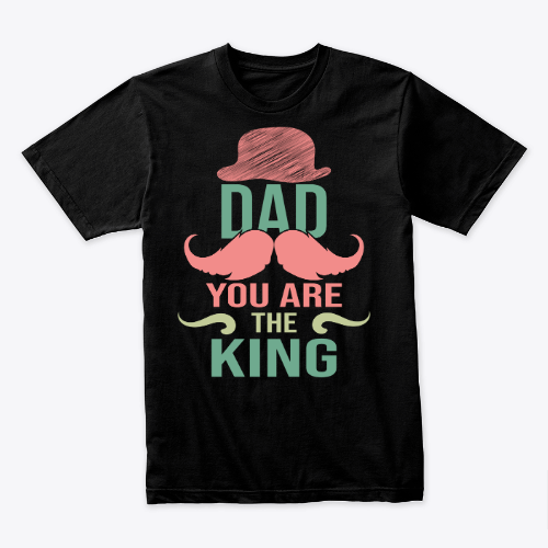 dad you are the king shirt, great gift for dad, daddy, vintage design gift