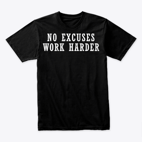 no excuses work harder shirt, funny motivation quote gift