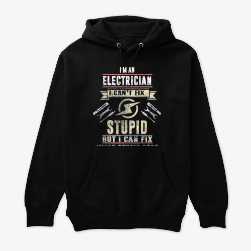 I'm An Electrician I Can't Fix Stupid Funny Electrician Gift Capuche.