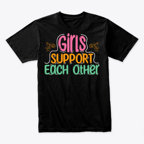 girls support each other shirt, funny gift for girls, women tee