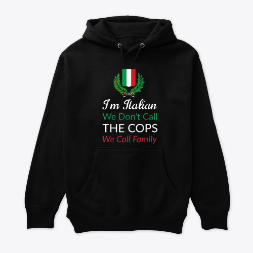I'm Italian We Don't Call The Cops We Call Family Italy Flag Capuche