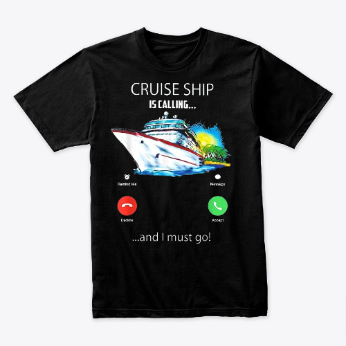Cruise Ship Is Calling And I Must Go Tee Cruising Lover T-Shirt