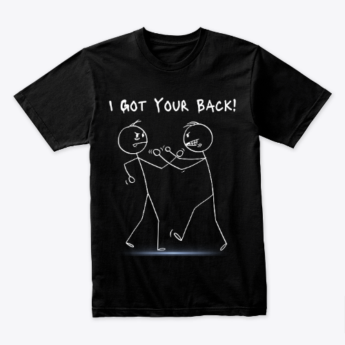 I Got Your Back T Shirt  Friendship Novelty Sarcastic Funny