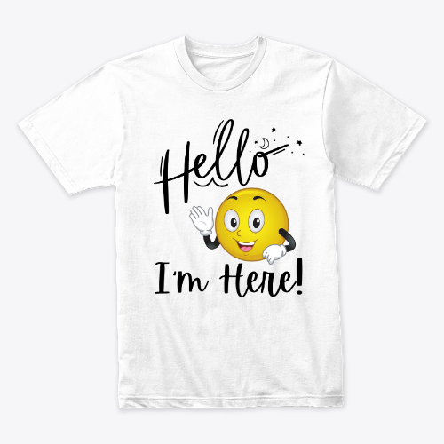 Hello I'm here! - Fun welcome T-shirt